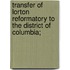 Transfer of Lorton Reformatory to the District of Columbia;