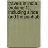 Travels In India (Volume 1); Including Sinde And The Punhab door Leopold Von Orlich