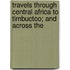 Travels Through Central Africa to Timbuctoo; And Across the