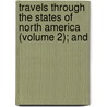 Travels Through the States of North America (Volume 2); And door Isaac Weld