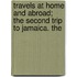 Travels at Home and Abroad; The Second Trip to Jamaica. the