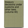 Treasury Decisions Under Customs and Other Laws (Volume 40) door United States. Dept. Of Treasury