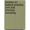 Treatise on Federal Practice, Civil and Criminal; Including door Roger Foster