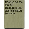Treatise on the Law of Executors and Administrators (Volume door Edward Vaughan Williams