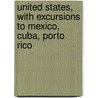 United States, with Excursions to Mexico, Cuba, Porto Rico by Karl Baedeker