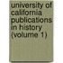 University Of California Publications In History (Volume 1)