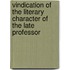 Vindication of the Literary Character of the Late Professor