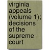 Virginia Appeals (Volume 1); Decisions of the Supreme Court door Virginia. Supr Appeals