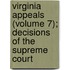 Virginia Appeals (Volume 7); Decisions of the Supreme Court