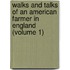 Walks And Talks Of An American Farmer In England (Volume 1)