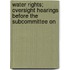 Water Rights; Oversight Hearings Before the Subcommittee on