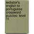 Webster's English To Portuguese Crossword Puzzles: Level 11