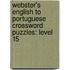 Webster's English To Portuguese Crossword Puzzles: Level 15
