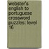 Webster's English To Portuguese Crossword Puzzles: Level 16