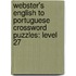 Webster's English To Portuguese Crossword Puzzles: Level 27