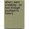 When I Went A'Walking - On Foot Through Southport's History by Peter Dyer