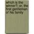 Which Is The Winner?; Or, The First Gentleman Of His Family