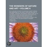Wonders of Nature and Art (Volume 6); Or, a Concise Account door Sir Thomas Smith