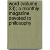 Word (Volume 23); A Monthly Magazine Devoted to Philosophy door H.W. Percival