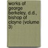 Works Of George Berkeley, D.D., Bishop Of Cloyne (Volume 3)