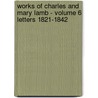 Works of Charles and Mary Lamb - Volume 6 Letters 1821-1842 door Charles Lamb