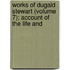 Works of Dugald Stewart (Volume 7); Account of the Life and