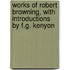 Works of Robert Browning, with Introductions by F.G. Kenyon