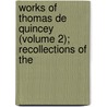 Works of Thomas de Quincey (Volume 2); Recollections of the door Thomas De Quincy