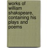 Works of William Shakspeare, Containing His Plays and Poems by Shakespeare William Shakespeare