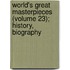 World's Great Masterpieces (Volume 23); History, Biography