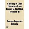 A History Of Latin Literature From Ennius To Boethius (1883) door George Augustus Simcox