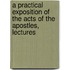 A Practical Exposition Of The Acts Of The Apostles, Lectures