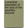 A Practical Exposition Of The Acts Of The Apostles, Lectures door John Bird Sumner