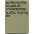 Abolishing the Council on Environmental Quality; Hearing Bef