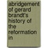 Abridgement of Gerard Brandt's History of the Reformation in