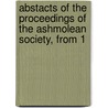 Abstacts of the Proceedings of the Ashmolean Society, from 1 by General Books