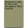 Abstracts of Wills on File in the Surrogate's Office (Volume door New York. Surr Court