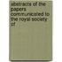 Abstracts of the Papers Communicated to the Royal Society of