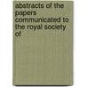 Abstracts of the Papers Communicated to the Royal Society of door Royal Society
