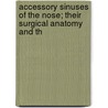 Accessory Sinuses of the Nose; Their Surgical Anatomy and th by A. Logan Turner