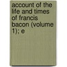 Account of the Life and Times of Francis Bacon (Volume 1); E door Spedding James Spedding