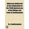 Addresses Delivered at the Celebration of the 250th Annivers by N.Y. Southampton