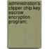 Administration's Clipper Chip Key Escrow Encryption Program;