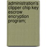 Administration's Clipper Chip Key Escrow Encryption Program; by United States. Congress. Senate. Law