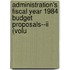 Administration's Fiscal Year 1984 Budget Proposals--ii (volu