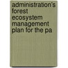 Administration's Forest Ecosystem Management Plan for the Pa by United States. Resources
