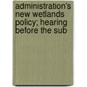 Administration's New Wetlands Policy; Hearing Before the Sub door United States Congress Resources