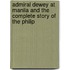 Admiral Dewey at Manila and the Complete Story of the Philip