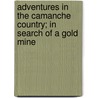Adventures In The Camanche Country; In Search Of A Gold Mine by Charles W. Webber