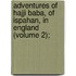 Adventures of Hajji Baba, of Ispahan, in England (Volume 2);